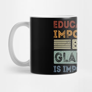 Funny Education Is Important But Glamping Is Importanter Mug